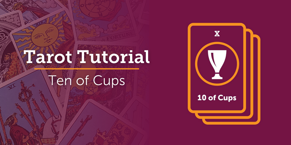 What is the meaning of the Ten of Cups? Read on to find out...
